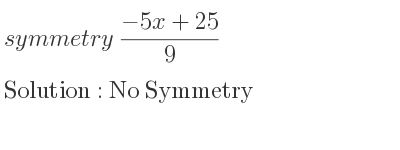 The symmetry (-5x+25)/9 is No Symmetry